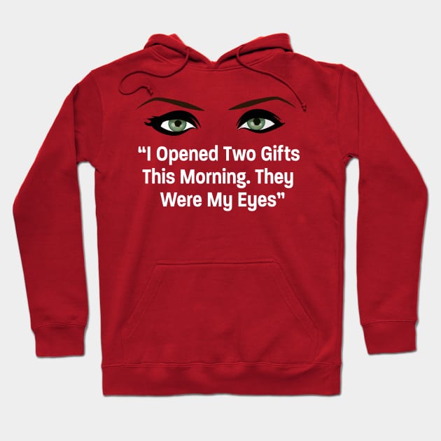 I Opened 2 Gifts this Morning, My Eyes Hoodie by chrayk57